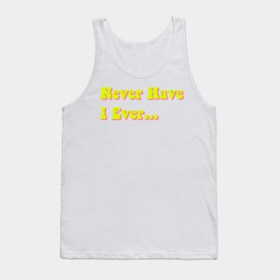 Never Have I Ever Chartreuse Yellow Pink Green Funny Saying Quote Perfect Teen Gift Tank Top